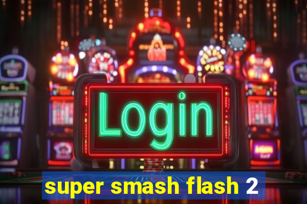 super smash flash 2